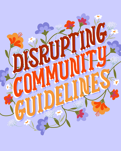 Disrupting Community Guidelines Floral Type floral floral illustration flower design font funky type handlettering illustration typography western