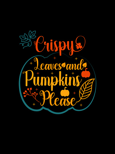 Crispy Leaves And Pumpkins Please Typography T-Shirt Design funny