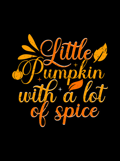 Little Pumpkin With a Lot Of Spice Typography T-Shirt Design funny