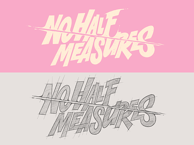No half measures custom lettering lettering logotype print sketch typography