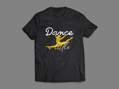 Dance a Little Tshirt Design apparel clothing shirt t shirt t shirt design tshirt tshirt design