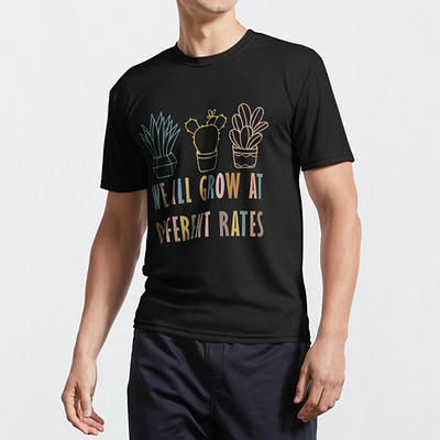 We All Grow At Different Rates T Shirt graphic design