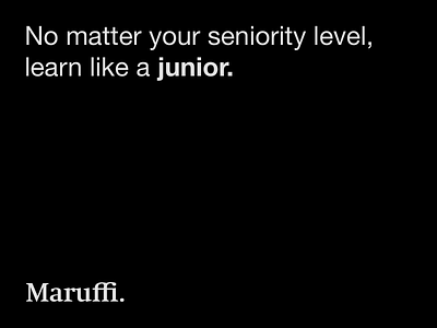 "No matter your seniority, learn like a junior." Maruffi, 2021 design quote mario maruffi note quote quotes on design