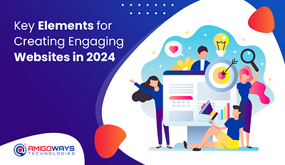 Key Elements For Creating Engaging Websites In 2024 amigoways amigowaysappdevelopers amigowaysteam branding design illustration ui
