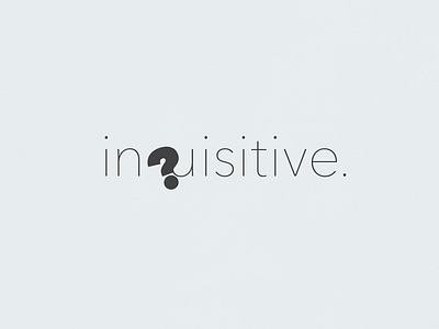 Inquisitive | Typographical Poster bold graphics letter light poster sans serif simple text typography word