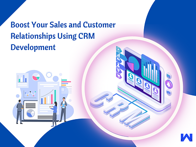 Boost Your Sales and Customer Relationships Using CRM Developmen crm crm development ecommerce