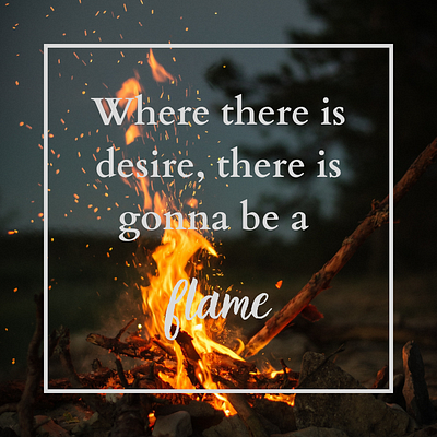 Where there is a flame, someone's bound to get burned design graphic design typography