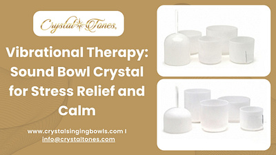 Vibrational Therapy: Sound Bowl Crystal for Stress Relief crystal singing bowls sound bowl crystals