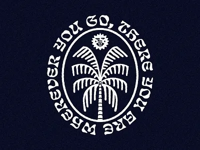 Wherever you go, there you are badge design branding branding and identity branding brand identity design identity illustration logo logo design