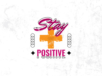 Stay Positive - T-shirt Design apparel available clothing fashion design for sale graphic happy illustration inspiration plus screen printing stay positive street style streetwear tshirt design tshirt designer typography vibes vintage
