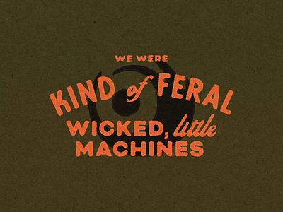 wicked little machines band merch khaki lettering lights lights poxleitner little machines lyric lyric lettering lyrics merchandise design neon orange print design printed running with the boys