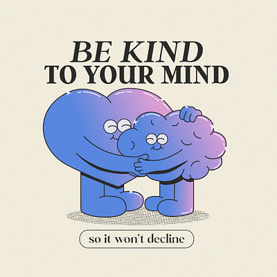 Be Kind to Your Mind So it Won't Decline brain cartoon design heart illustration mascot mental awareness mental health mind rubberhose