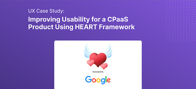 Improving Usability for a CPaaS SaaS Product byHEART Framework adoption cpaas funnels notification retention revamp task success ui usability users ux