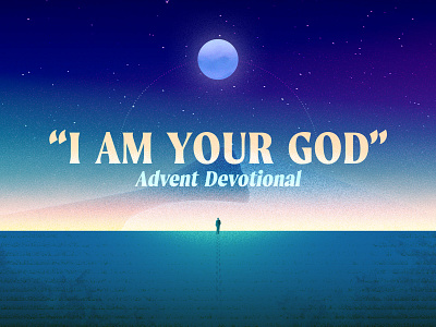 "I Am Your God" - Advent 2023 advent branding church desert design devotional i am your god illustration logo moon noise silhouette sky stars texture