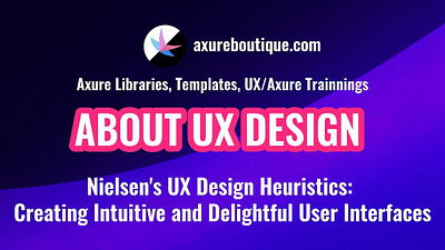 Nielsen's UX Design Heuristics: Creating Intuitive and Delightfu axure axure course design prototype ui uiux ux ux libraries