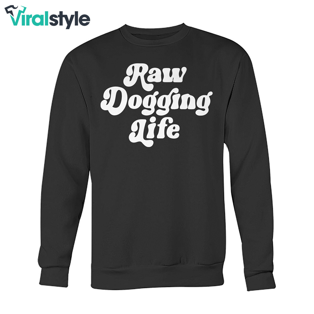 raw-dogging-life-sweatshirt-by-the-daily-shirts-on-dribbble