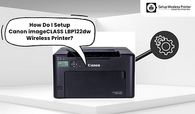 How Do I Setup Canon imageCLASS LBP122dw Wireless Printer? canon imageclass printer how do i setup canon printer