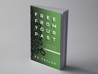 Case Study- Book Cover: Free From Your Past by Ed Taylor book cover case study cover design graphic design minimal mockup modern process typography workflow