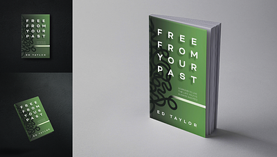 Case Study- Book Cover: Free From Your Past by Ed Taylor book cover case study cover design graphic design minimal mockup modern process typography workflow