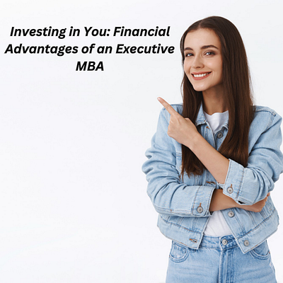 Investing in You: Financial Advantages of an Executive MBA business management education emba emba program entrepreneurs executive mba higher studies