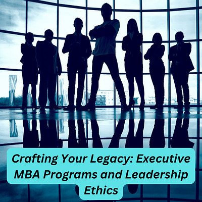 Executive MBA Programs and Leadership Ethics business management education emba emba program entrepreneurs executive mba higher education studies