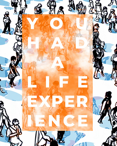 You Had A Life Experience
