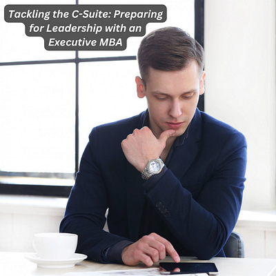 Tackling the C-Suite: Preparing for Leadership with an Executive education emba emba program executive mba higher education studies