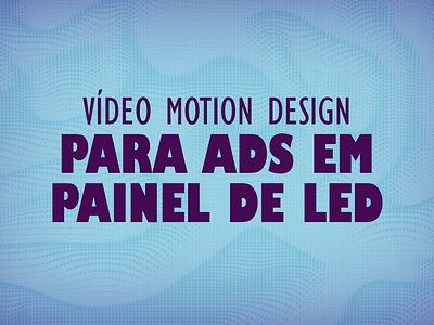Vídeos Motion Design para Ads em Painel de LED ads animation edição de vídeo motion motion design motion graphics motion video video video editing vídeo