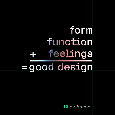 Form+Function+Feelings=Good design design graphic design jardo jardodesigns typography