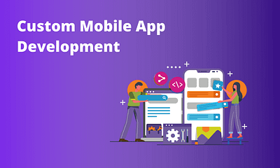 How Can Custom Mobile App Development Services Help Your Busines