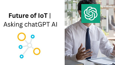 ChatGPT Meets IoT: A Smart Duo for the Future! chatgpt chatgpt and iot iot