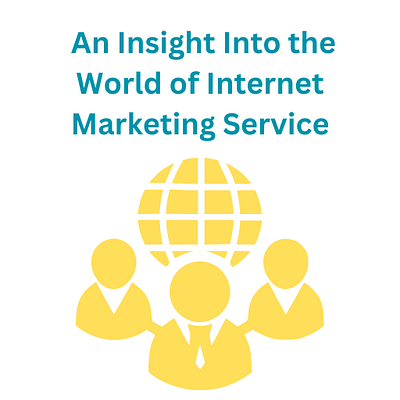 An Insight Into the World of Internet Marketing Service content marketing design digital marketing digital service provider search engine optimization seo service provider social media marketing