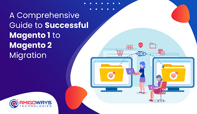 Guide To Successful Magento 1 To Magento 2 Migration amigoways amigowaysappdevelopers amigowaysteam