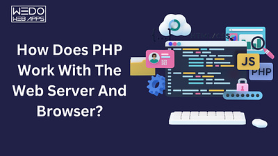 How PHP Interacts with Web Servers and Browsers: A Deep Dive features of php php web development