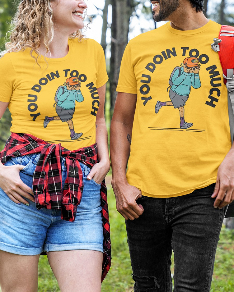 You Doin Too Much Shirt by Tee Corner on Dribbble