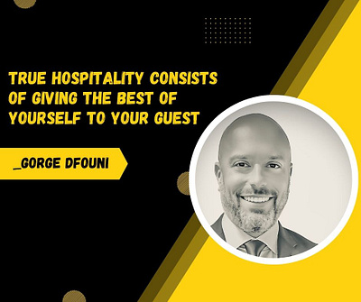 George Dfouni Shares True Hospitality Consists of Giving Best business georgedfouni hospitality executive hotel services