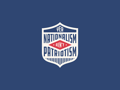 Yer Nationalism Ain't Patriotism americana badge badge design flat nationalism patriot patriotism shield sigil usa vintage