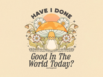 Have I Done Good In The World Today? album art colorful courtneygosser dage design flower get outside grow illustration line art magic motivation poster mushroom mushroom logo outdoors poster illustration psychadelic retro badge shroom design trippy vintage design