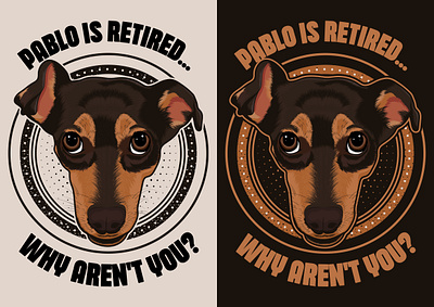 Pablo is Retired - Why Aren't You? custom illustration dog dog face faraj art illustration pablo retired t shirt vector art