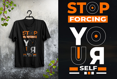 Typograpghy T-Shirt Design | Stop Forcing Yourself t shirt