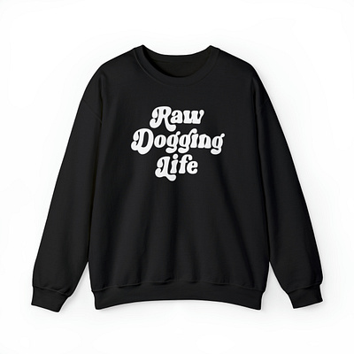 Raw Dogging Life Sweatshirt apparel design dog lovers graphic design raw dogging life shirt sweatshirt