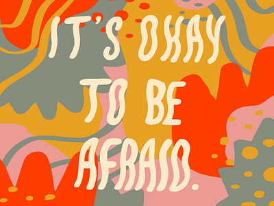It's Okay to Be Afraid afraid fear graphic design