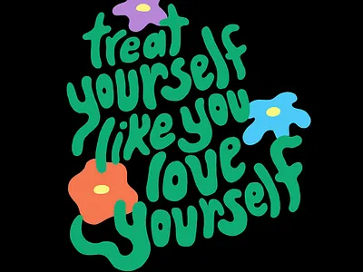 Treat Yourself flowers hand lettering illustration inspirational lettering motivational quote sans serif type typography