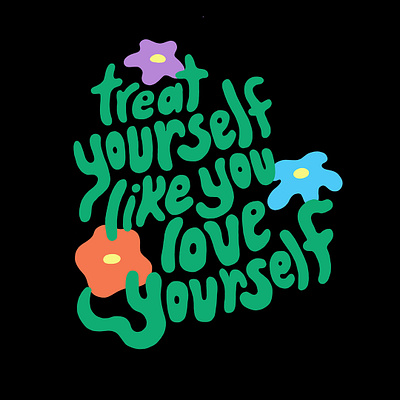 Treat Yourself flowers hand lettering illustration inspirational lettering motivational quote sans serif type typography