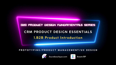 CRM Product Essentials | Prototyping & Product Management & UX:1 axure axure course axure prototype axure training axure tutorial b2b crm design prototype prototyping ui uiux ux ux libraries