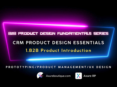 CRM Product Essentials | Prototyping & Product Management & UX:1 axure axure course axure prototype axure training axure tutorial b2b crm design prototype prototyping ui uiux ux ux libraries