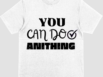 you can do anithing beautiful design black design branding can do design motivation t shirt design t shirt t shirt design white t shirt you