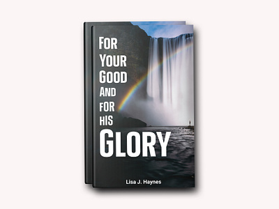 For Your Good And For His Glory (Book Cover Design) animation art art bookholic author book bookaholic bookcover bookdesign booklove bookshelf cover design graphic design graphicsdesign love reading