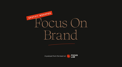 Spotify Wrapped - Focus on Brand brand advice brand insights brand podcast branding branding agency focus lab podcast spotify wrapped