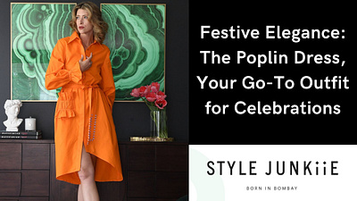 The Poplin Dress, Your Go-To Outfit for Celebrations style junkiie